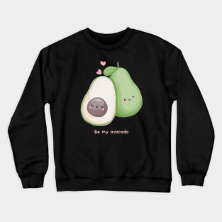 Be my avocado Crewneck Sweatshirt